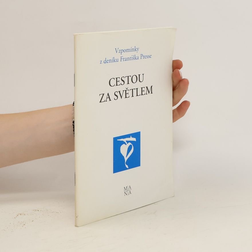 Lucie Pressová Cestou za světlem. Vzpomínky z deníku Františka Presse