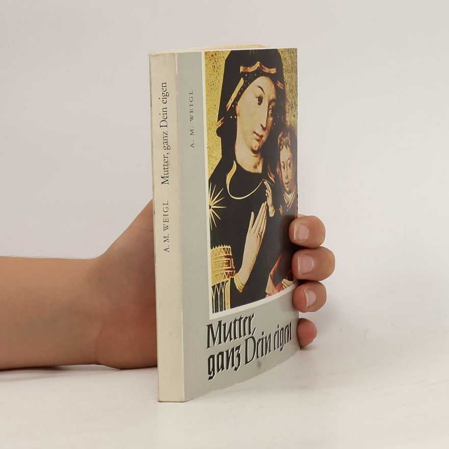 A. M. Weigl Mutter, ganz dein Eigen