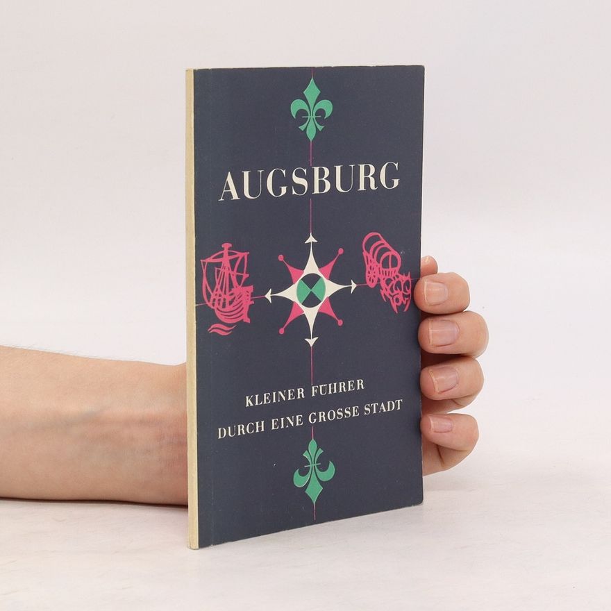 Autorenkollektiv Augsburg: Kleiner Führer durch eine grosse Stadt