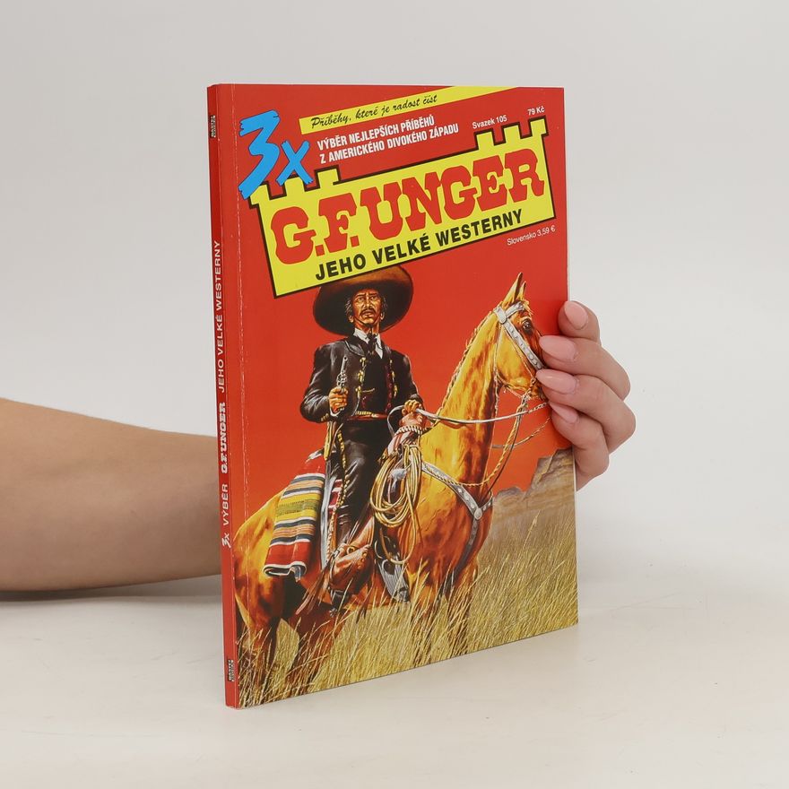 Kolektiv autorů 3x G. F. Unger. Jeho velké westerny, svazek 105