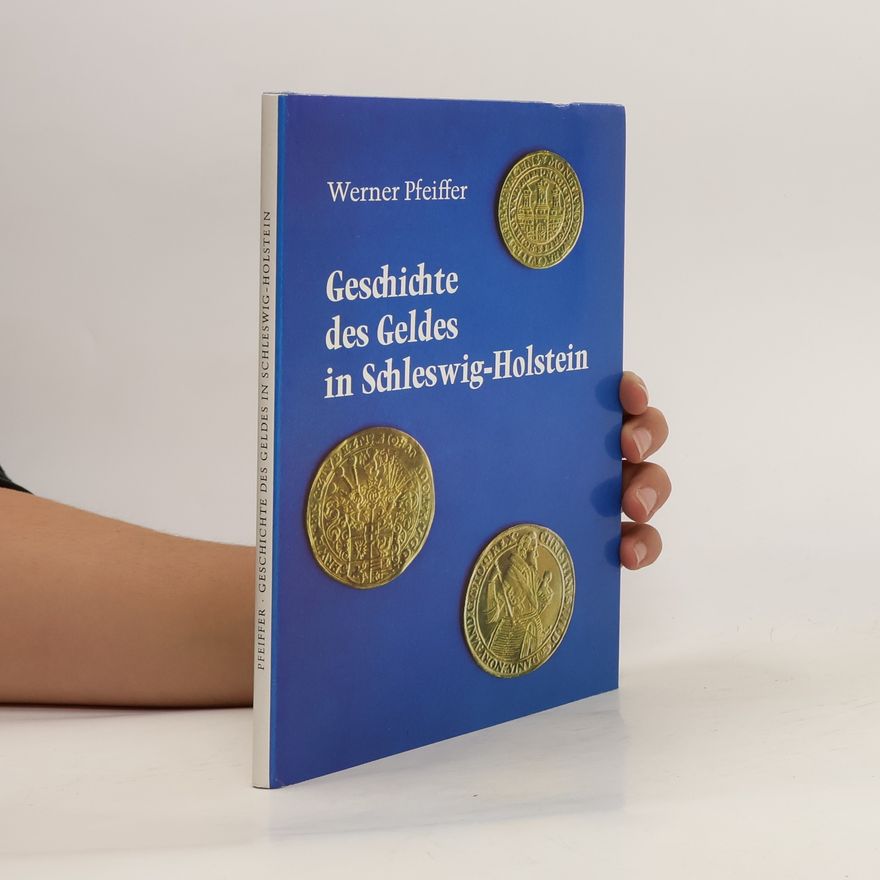 Werner Pfeiffer Geschichte des Geldes in Schleswig-Holstein