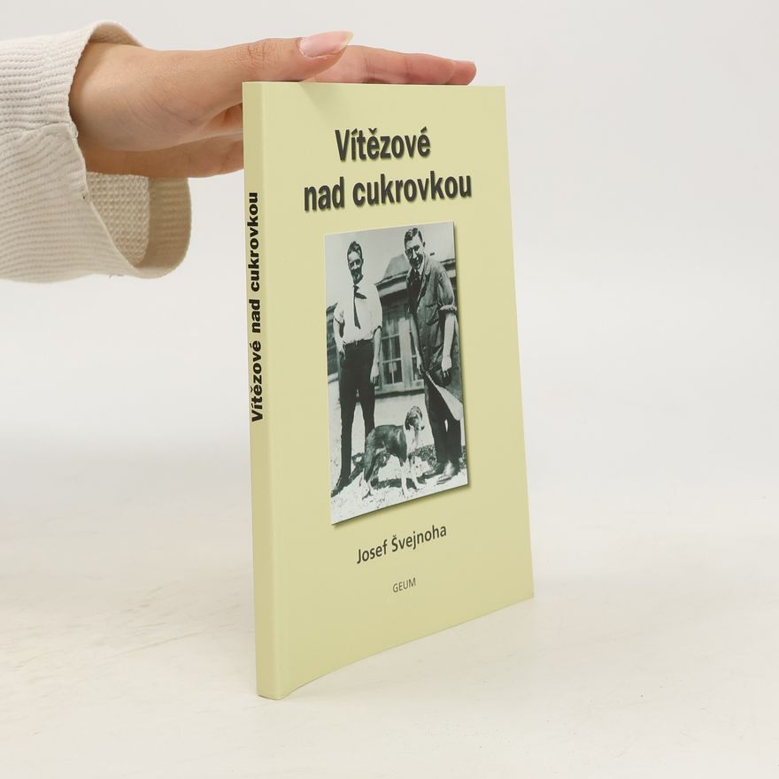 Josef Švejnoha Vítězové nad cukrovkou : historie léčení cukrovky v 10 kapitolách