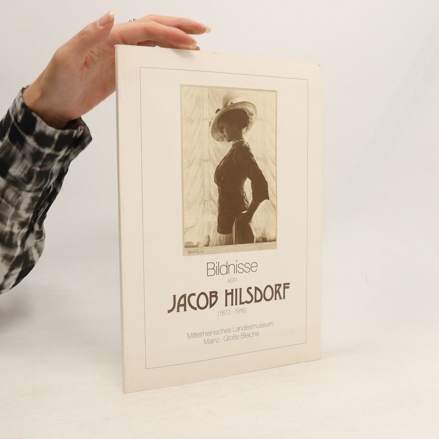 Jacob Hilsdorf Bildnisse von Jacob Hilsdorf (1872-1916)