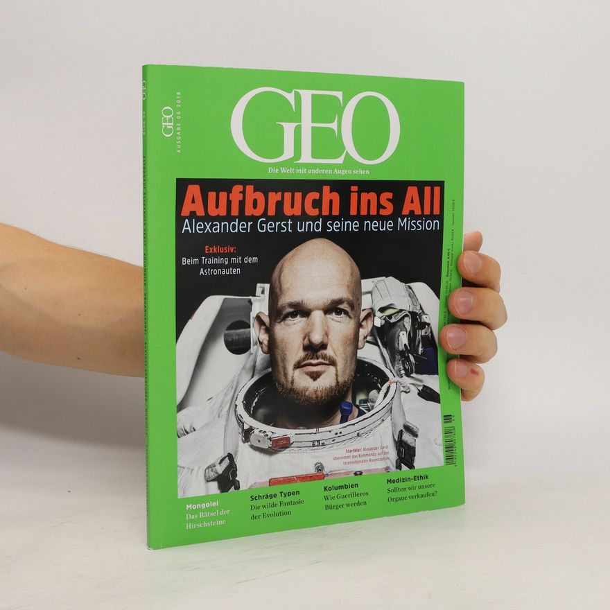 Autorenkollektiv GEO06/2018. Aufbruch ins AII. Alexander Gerst und seine neue Mission