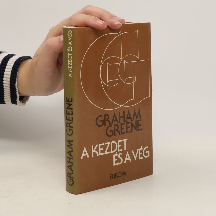 Graham Greene A kezdet és a vég