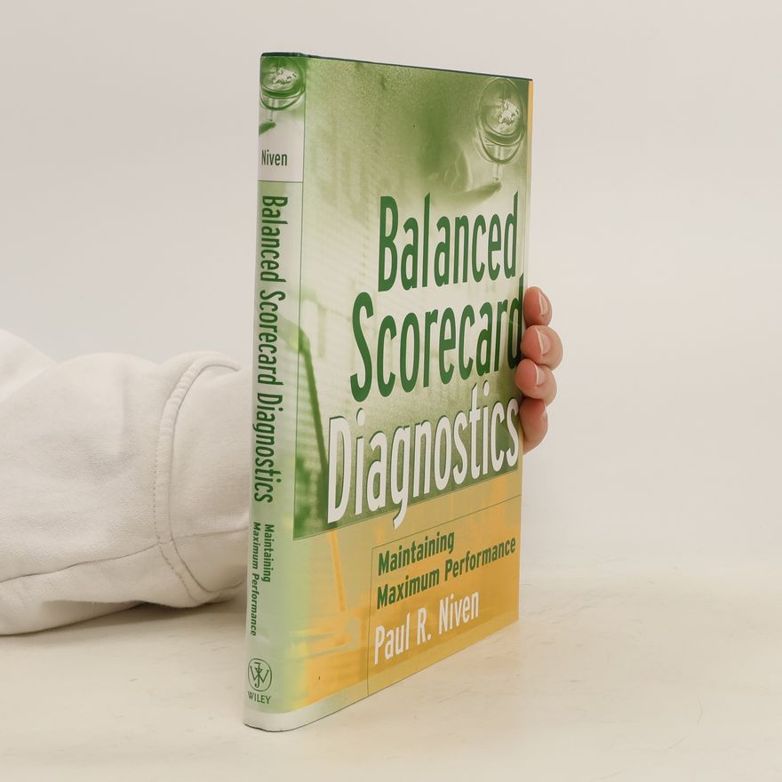 Paul R. Niven Balanced Scorecard diagnostics : maintaining maximum performance