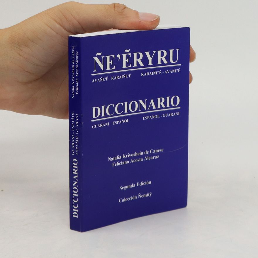 Natalia Krivoshein de Canese Ñe'ẽryru avañe'ẽ-karaiñe'ẽ, karaiñe'ẽ-avañe'ẽ. Diccionario guarani-español, español-guarani