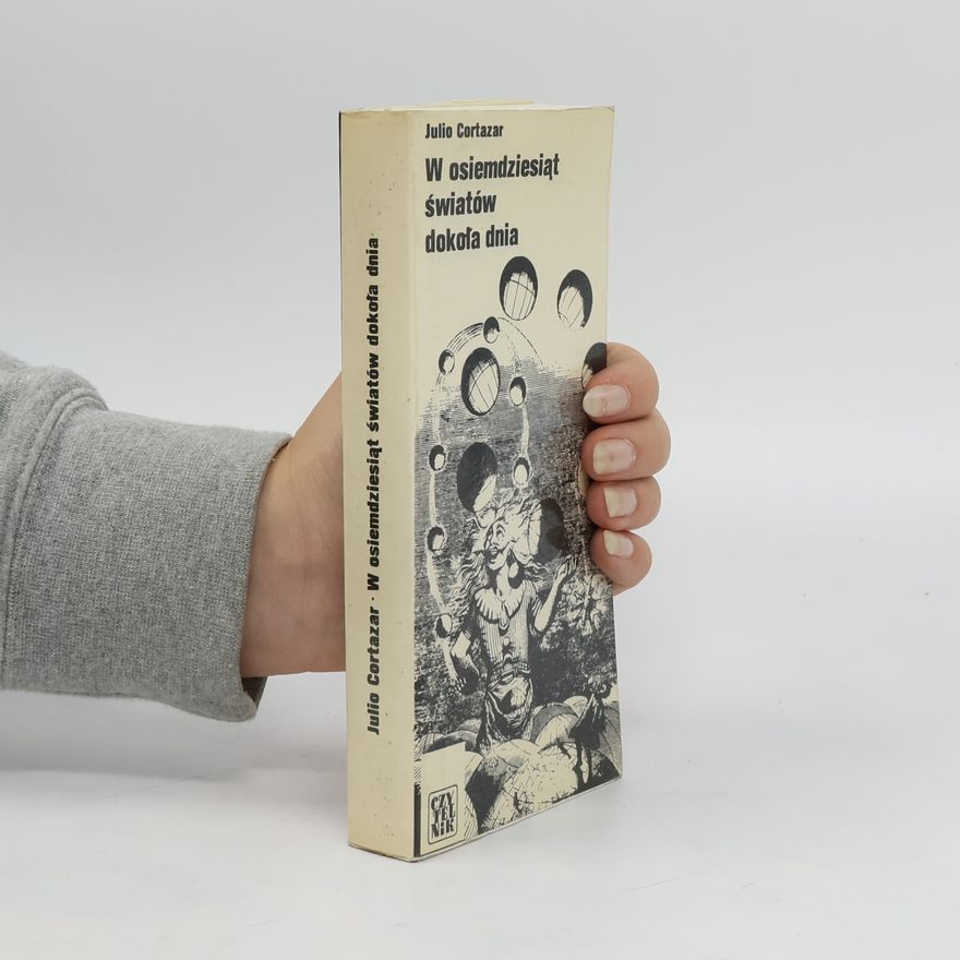 Julio Cortázar W osiemdziesiąt światów dookoła dnia