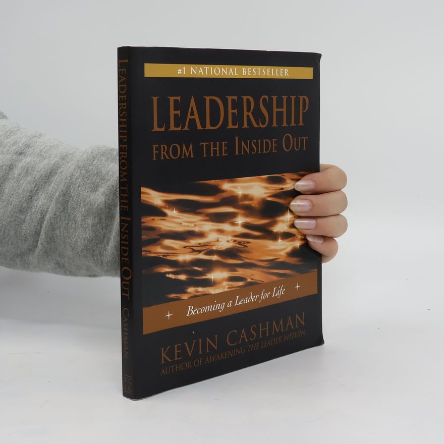Kevin Cashman Leadership from the Inside Out. Becoming a Leader for Life