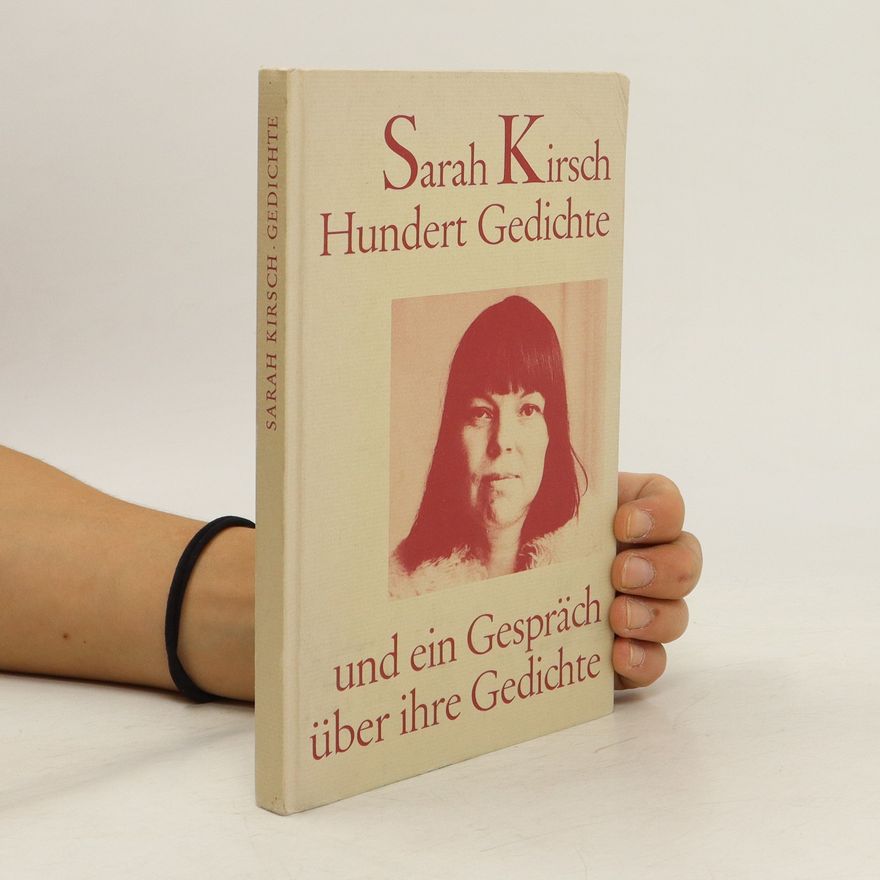 Sarah Kirsch Hundert Gedichte und ein Gespräch über ihre Gedichte
