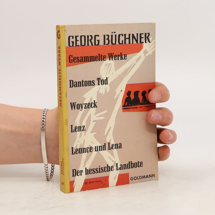 Georg Büchner Gesammelte Werke - Dantons Tod, Woyzeck, Lenz, Leonce und Lena, der hessische Landbote