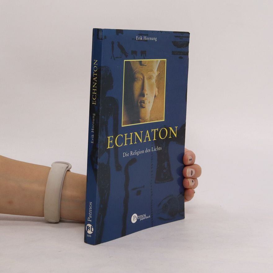 Erik Hornung Echnaton : die Religion des Lichtes
