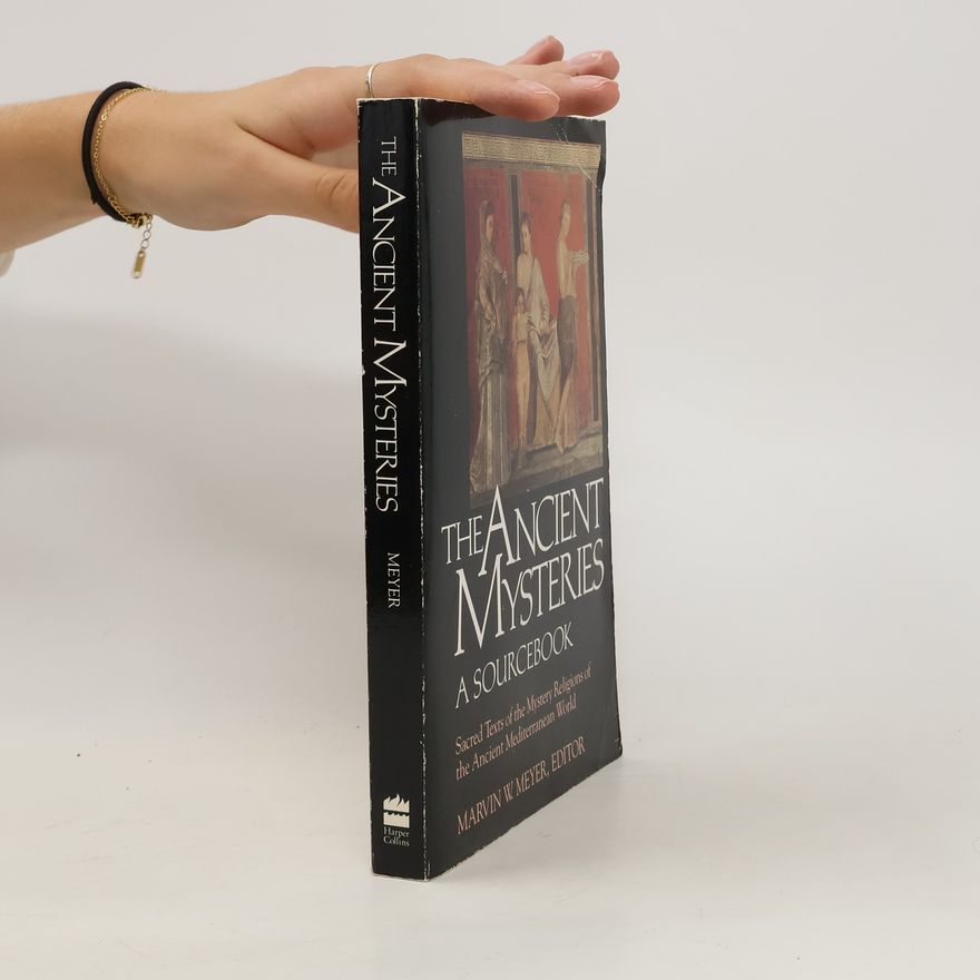 Marvin W. Meyer The Ancient Mysteries