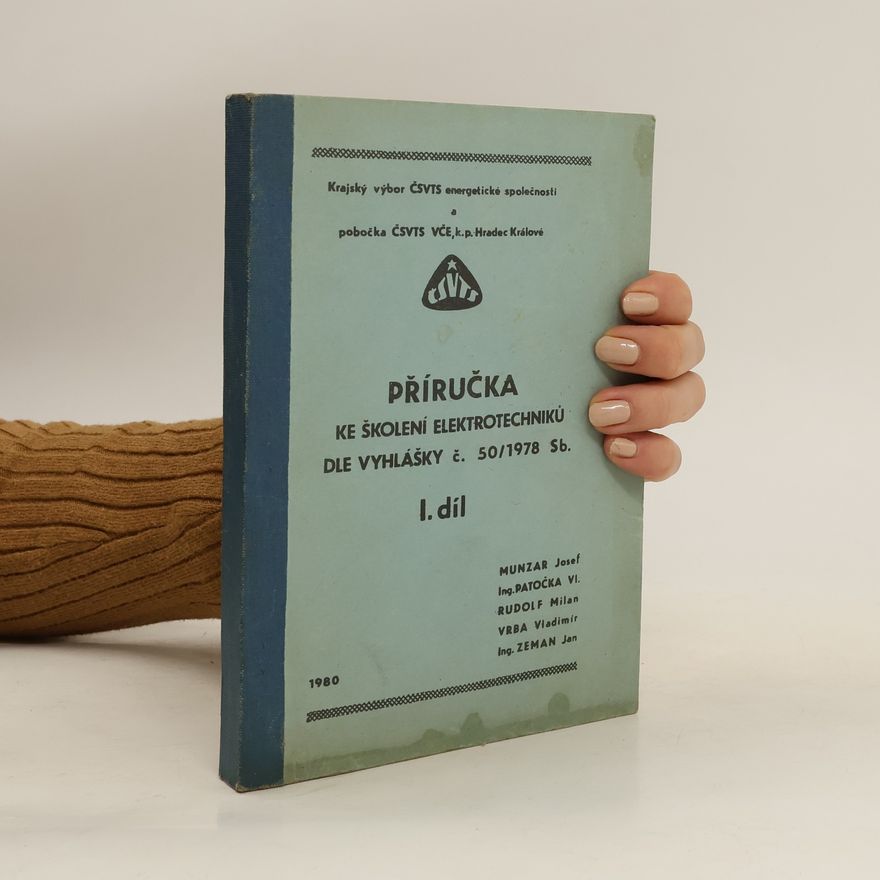 Autorenkollektiv Příručka ke školení elektrotechniků dle vyhlášky č. 50/1978 Sb. I. díl
