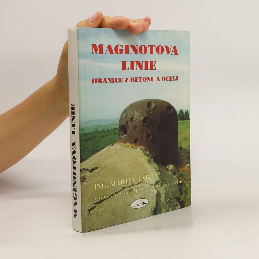 Martin Ráboň Maginotova linie. Hranice z betonu a oceli