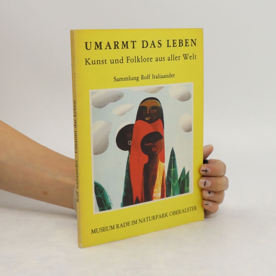 Franz Lennartz Umarmt das Leben. Kunst und Folklore aus aller Welt