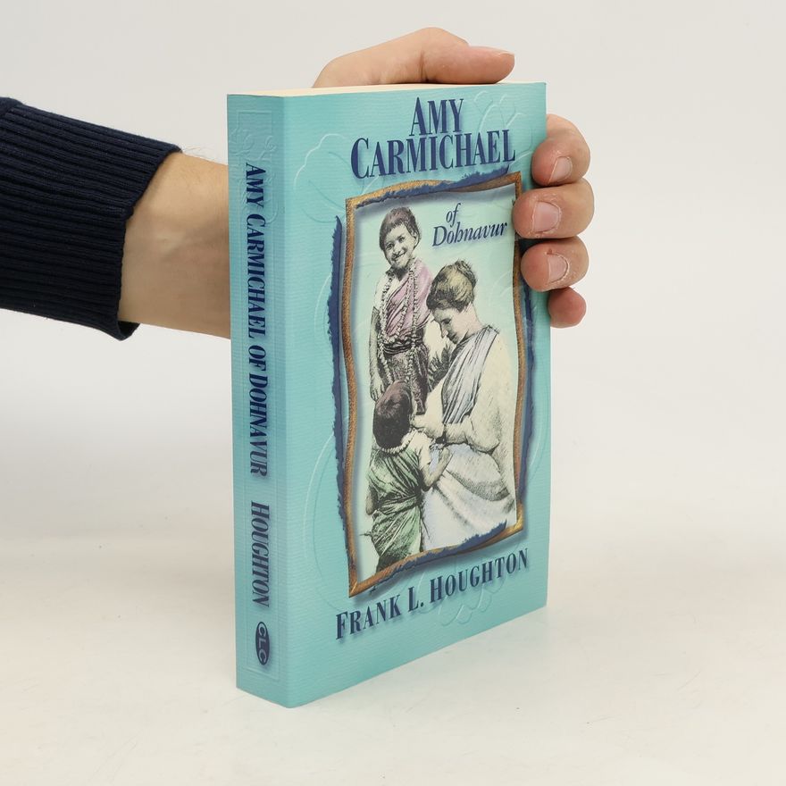 Frank Houghton Amy Carmichael of Dohnavur