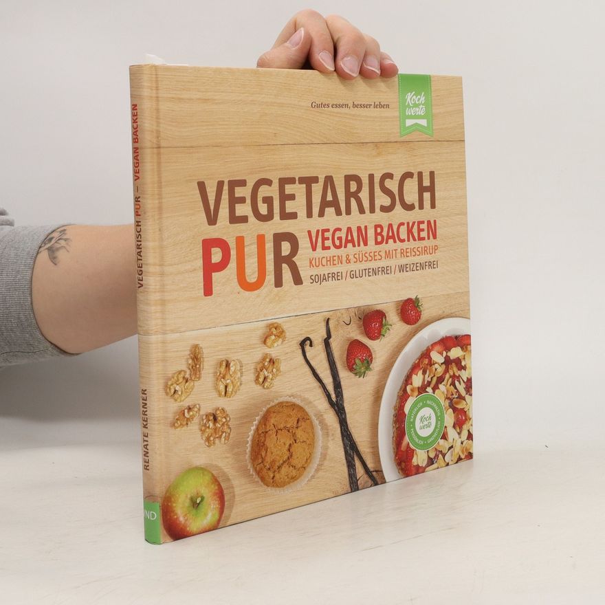 Renate Kerner Vegetarisch Pur. Vegan Backen. Kuchen & Süßes mit Reissirup