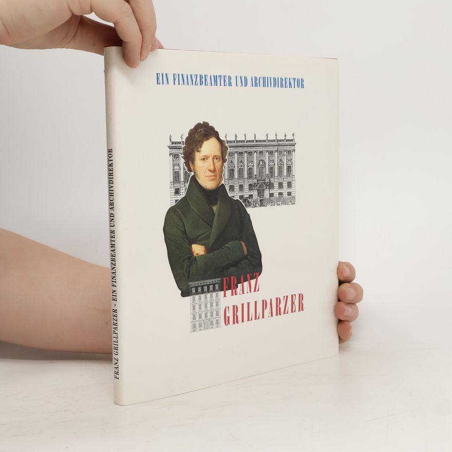 Gottfried Mraz Franz Grillparzer, Finanzbeamter und Archivdirektor