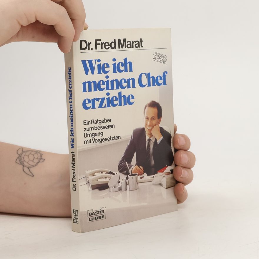 Fred Marat Wie ich meinen Chef erziehe