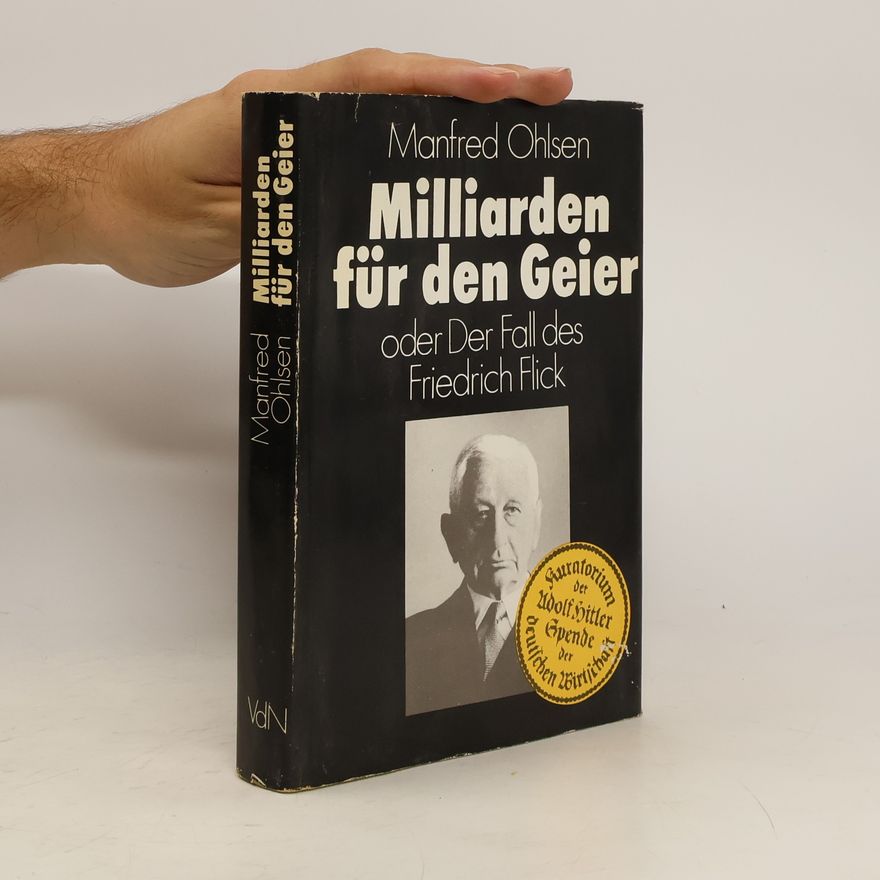 Manfred Ohlsen Milliarden für den Geier oder der Fall des Friedrich Flick