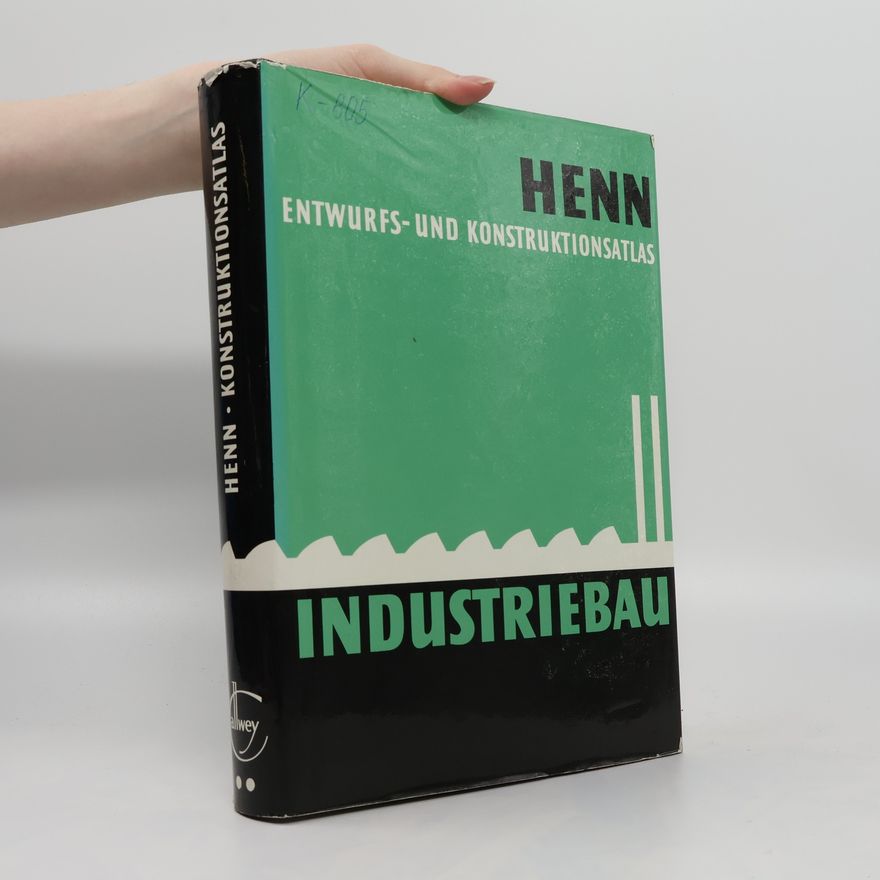 Walter Henn Industriebau. Entwurfs- und Konstruktionsatlas