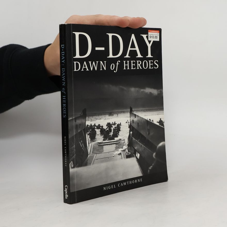 Nigel Cawthorne D- Day Dawn of Heroes