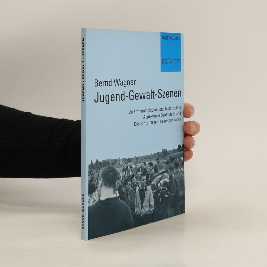 Bernd Wagner Jugend - Gewalt - Szenen