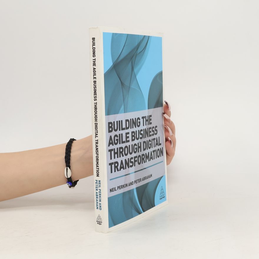 Neil Perkin Building the Agile Business through Digital Transformation