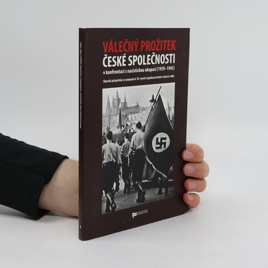 Zdeněk Hazdra Válečný prožitek české společnosti v konfrontaci s nacistickou okupací (1939-1945)
