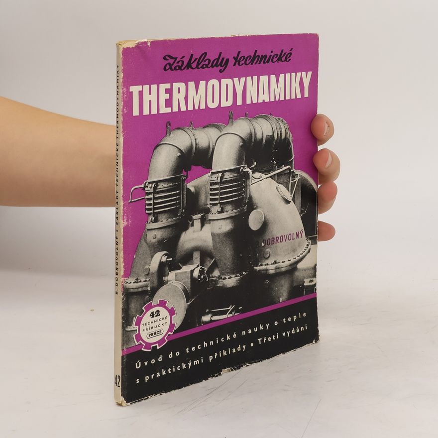 Bohumil Dobrovolný Základy technické thermodynamiky. Úvod do technické nauky o teple s praktickými příklady