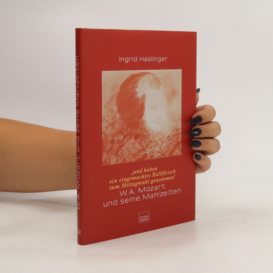Ingrid Haslinger W. A. Mozart und seine Mahlzeiten