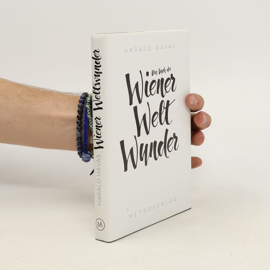 Harald Havas Das Buch der Wiener Weltwunder