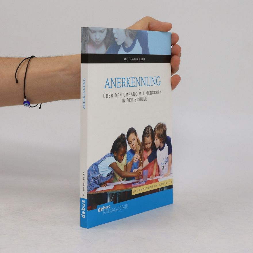 Wolfgang Geisler Anerkennung - über den Umgang mit Menschen in der Schule