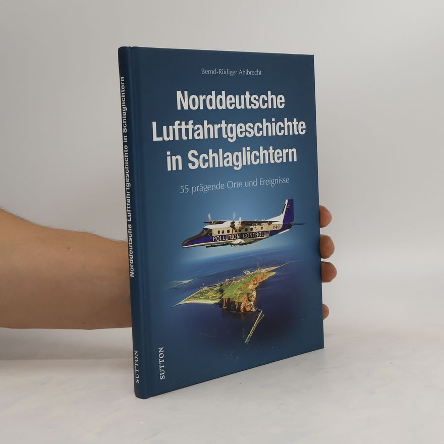 Bernd-Rüdiger Ahlbrecht Norddeutsche Luftfahrtgeschichte in Schlaglichtern