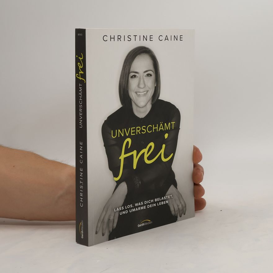Christine Caine Unverschämt frei