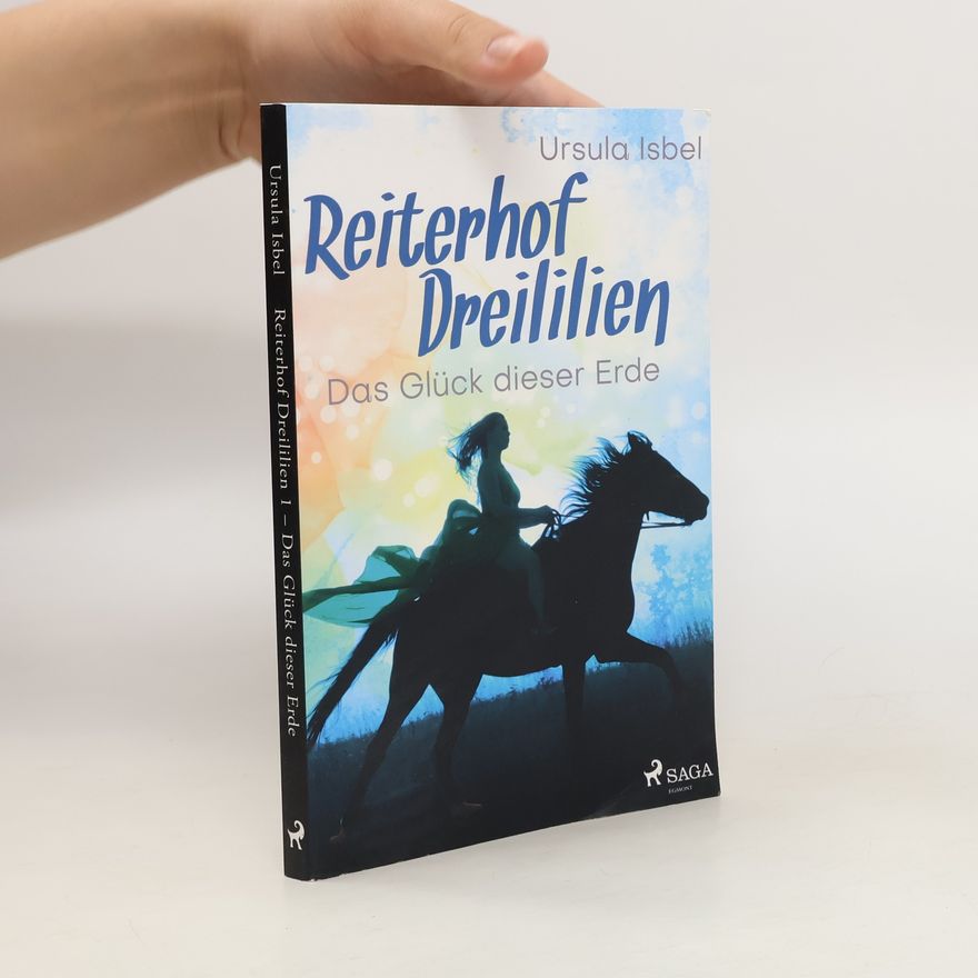 Ursula Isbel Reiterhof Dreililien 1 - Das Glück dieser Erde