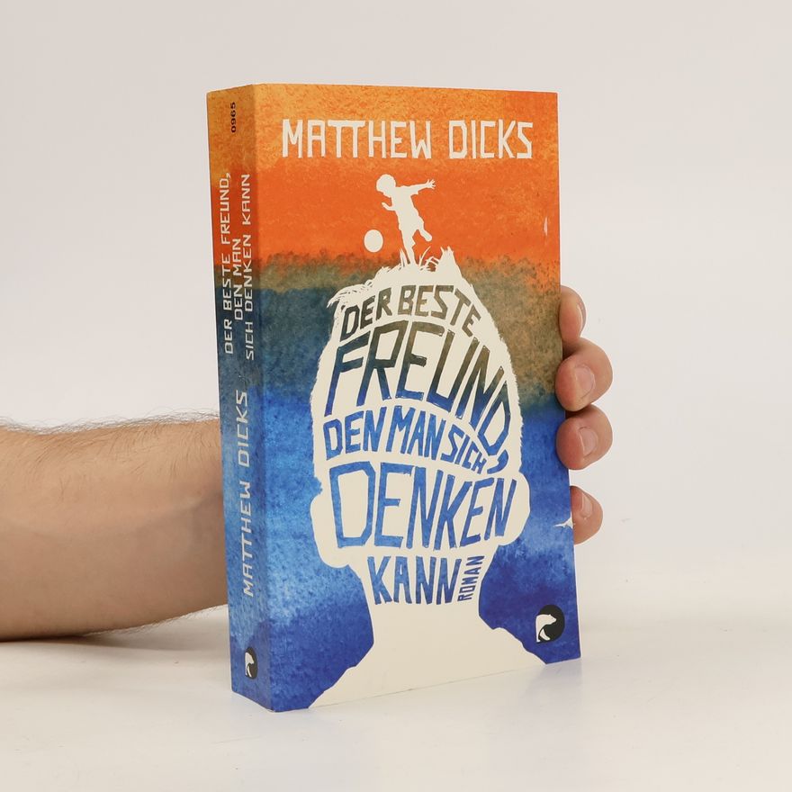 Matthew Dicks Der beste Freund, den man sich denken kann