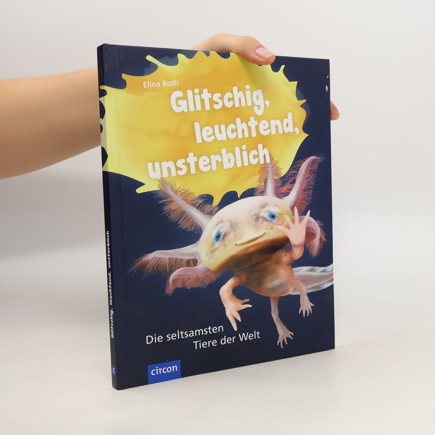 Elina Roth Glitschig, leuchtend, unsterblich