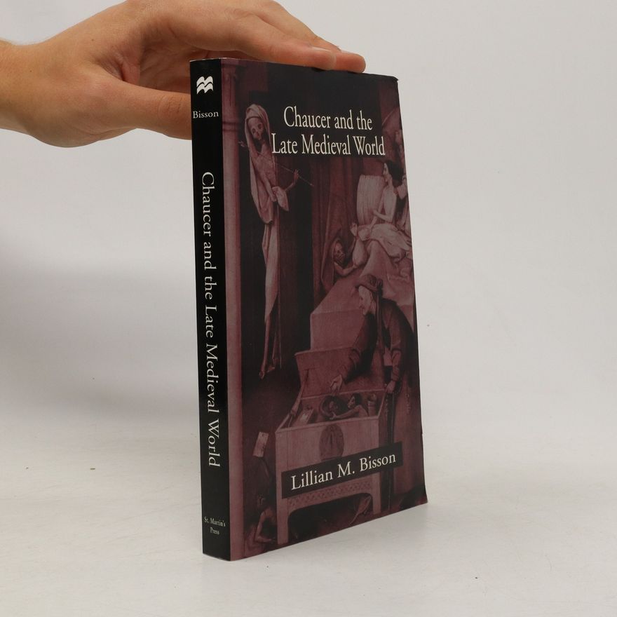 Lillian M. Bisson Chaucer and the Late Medieval World