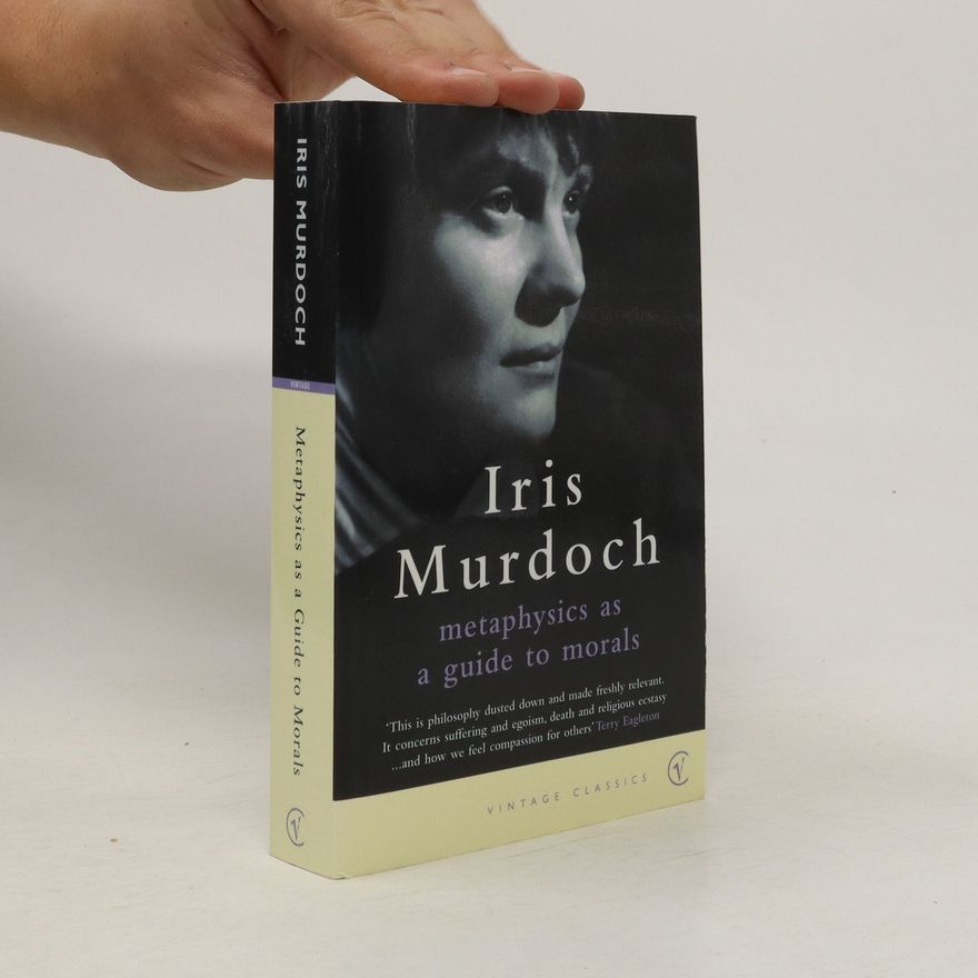 Iris Murdoch Metaphysics as a guide to morals