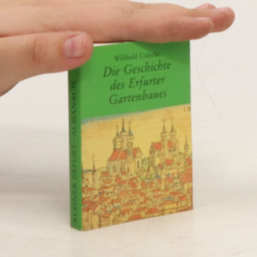 Willibald Gutsche Die Geschichte des Erfurter Gartenbaues