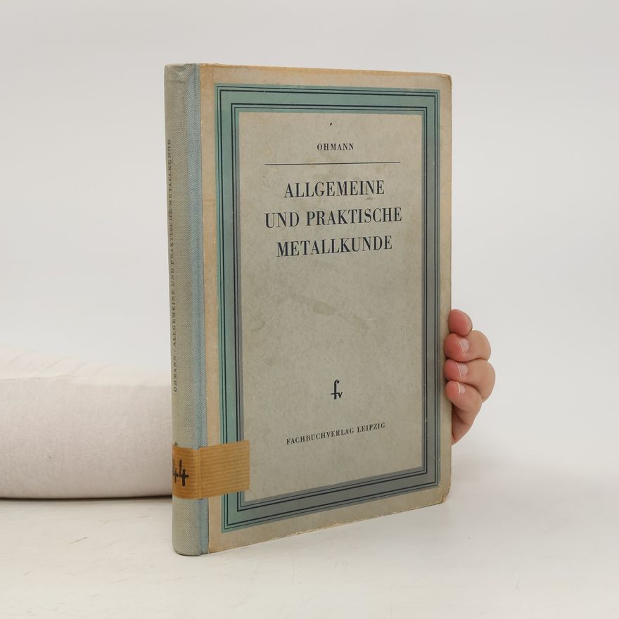 Helmut Ohmann Allgemeine und praktische Metallkunde