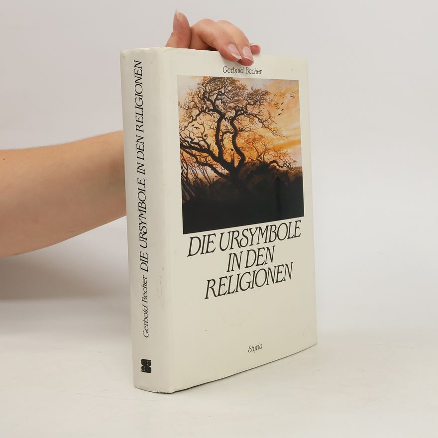 Gerhold K. Becker Die Ursymbole in den Religionen