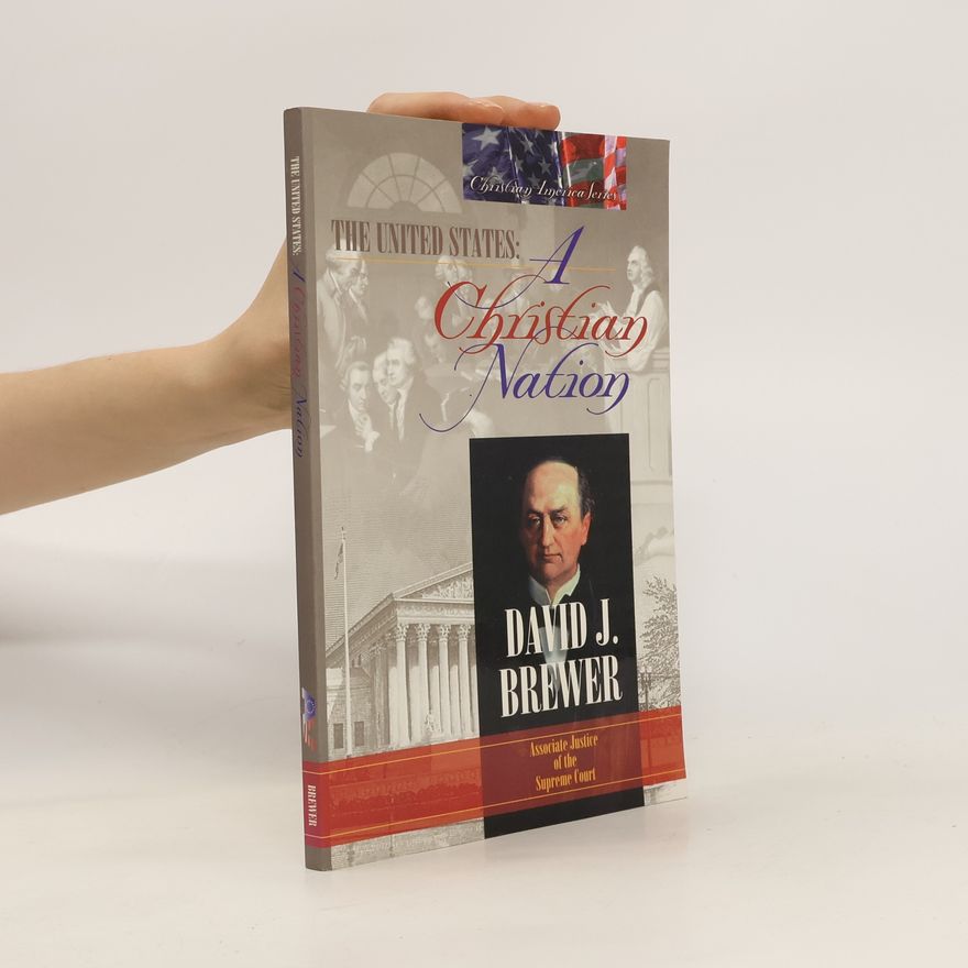 David Josiah Brewer The United States. A Christian Nation