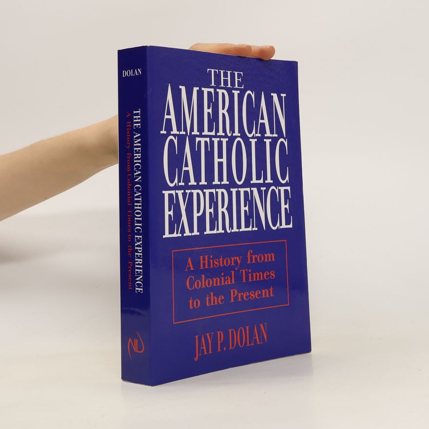 Jay P Dolan The American Catholic Experience