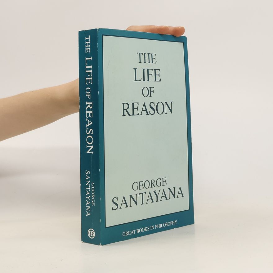 George Santayana The Life Of Reason