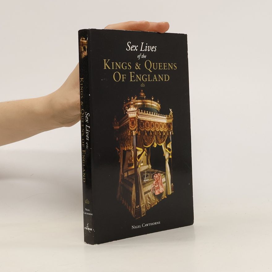 Nigel Cawthorne Sex Lives of the Kings and Queens of England