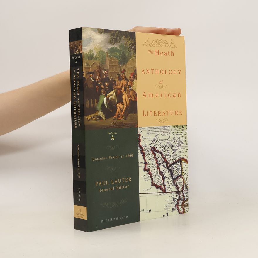 Paul Lauter The Heath Anthology of American Literature, Volume A: Colonial Period to 1800
