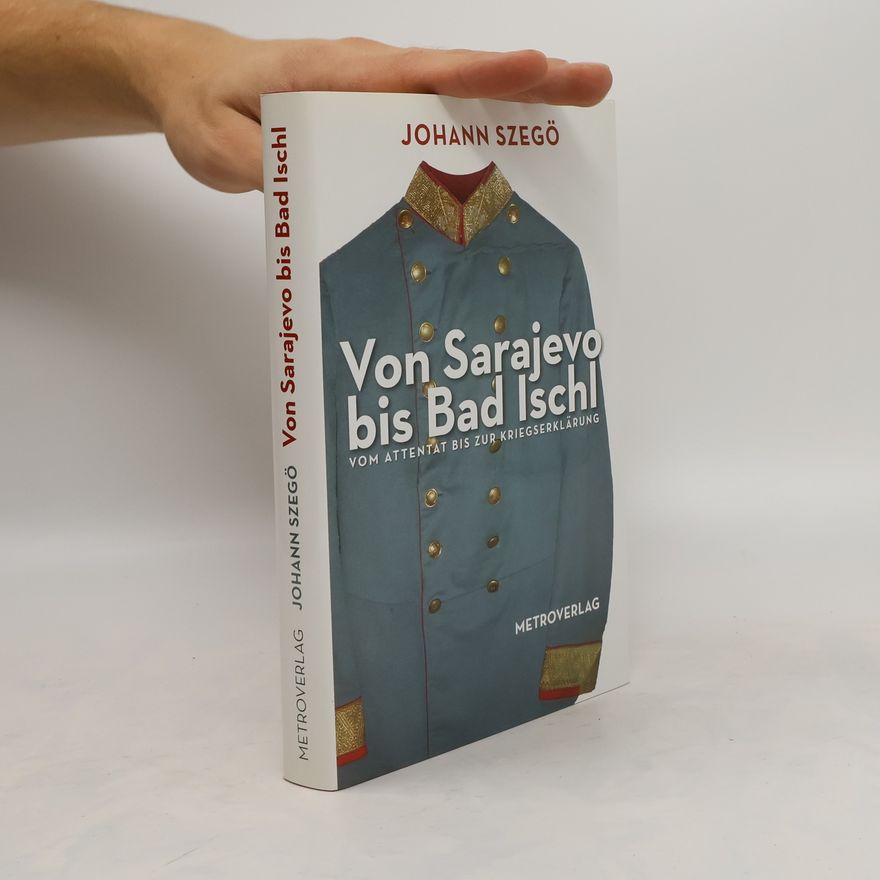 Johann Szegő Von Sarajevo bis Bad Ischl